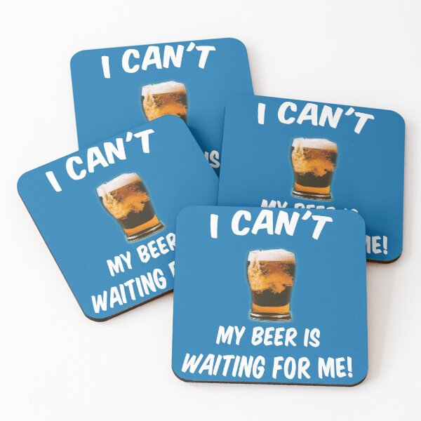 Item preview, I can't have my beer waiting for me designed and sold by Marlow31.