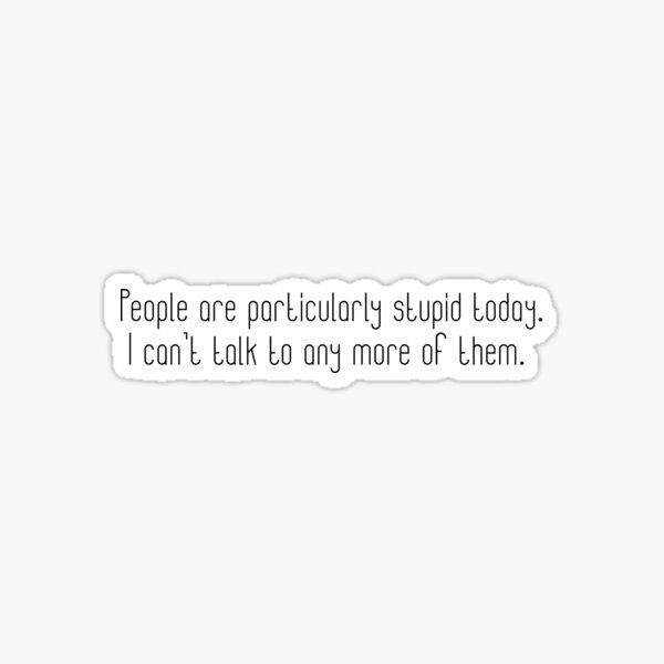 People Are Stupid Sticker