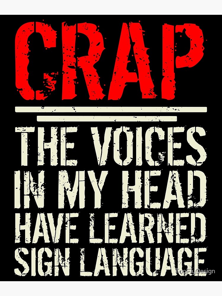 "Crap The Voices In My Head Learned Sign Language" Poster by