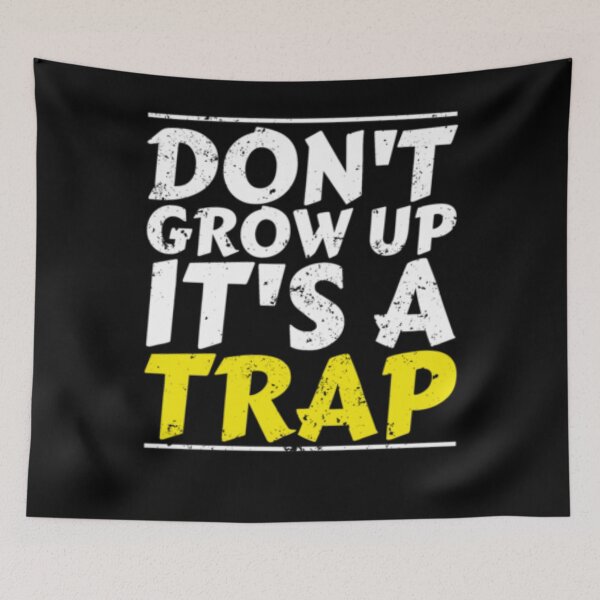 Item preview, Dont Grow Up Its A Trap designed and sold by TooFlyDesign.