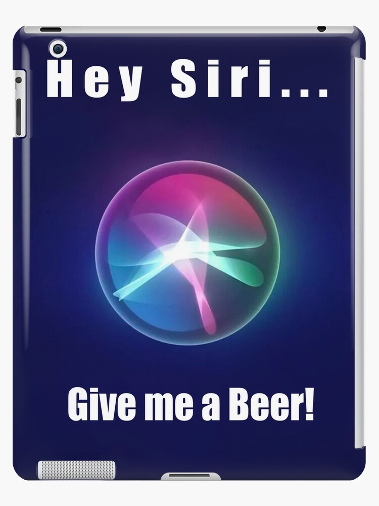 Funda y vinilo para iPad «Hola Siri, dame una cerveza» de Funashima |  Redbubble