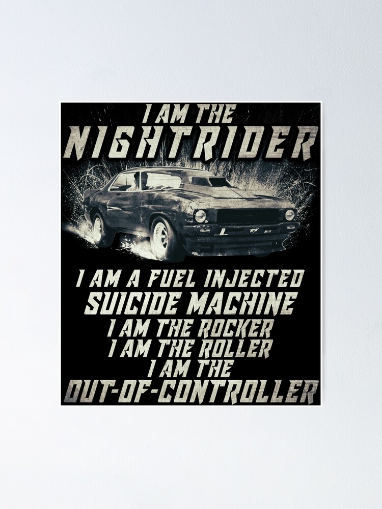 I Am The Nightrider I Am The Out Of Controller Toecutter" Poster By Simopt | Redbubble
