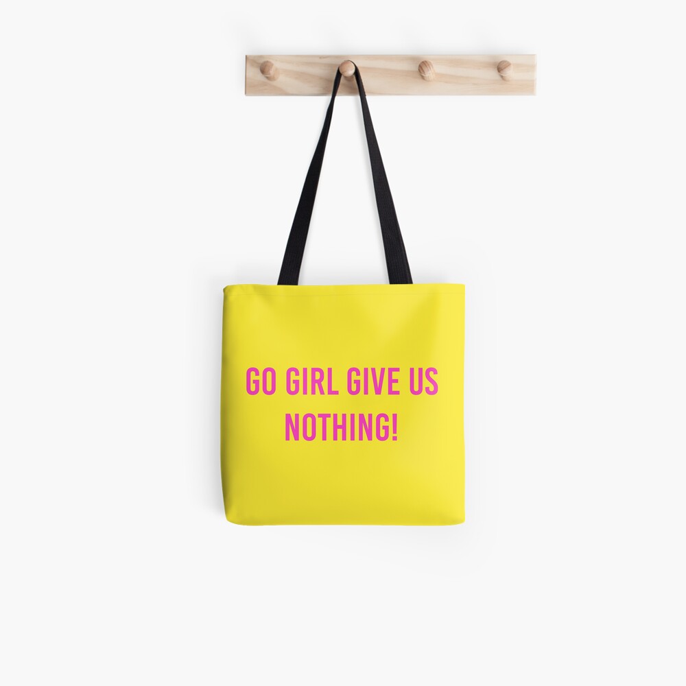 Go Girl Give Us Nothing Tote Bag By Cleverjane Redbubble