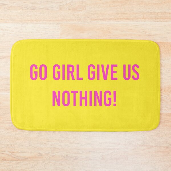 Item preview, go girl give us nothing! designed and sold by CleverJane.