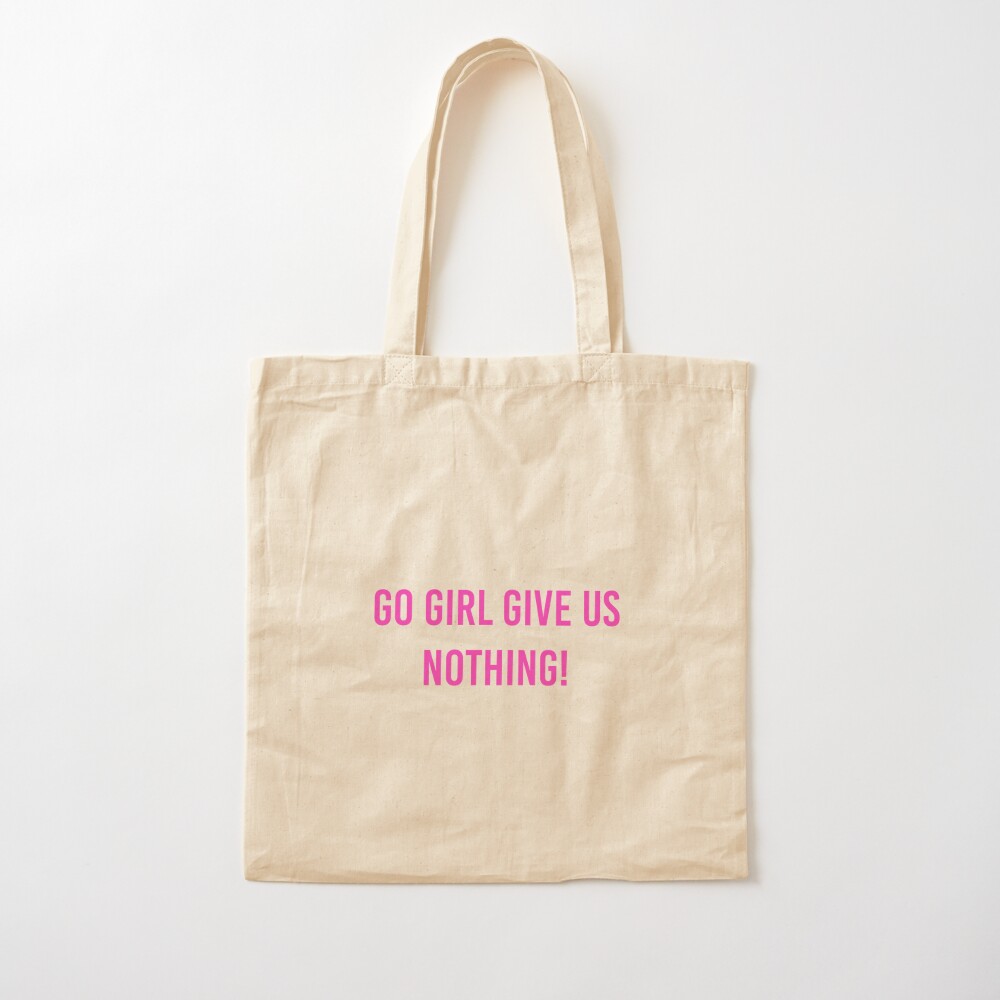 Go Girl Give Us Nothing Tote Bag By Cleverjane Redbubble