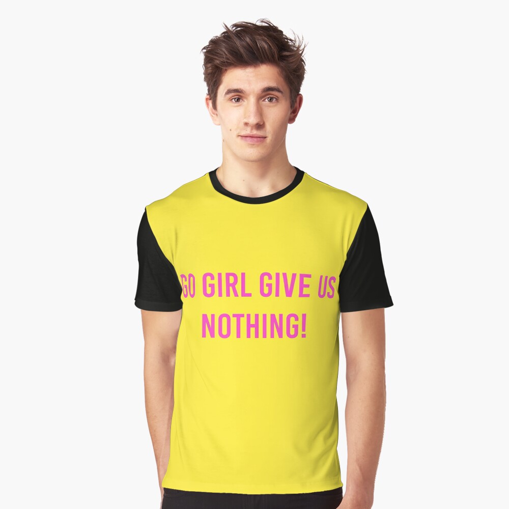 Go Girl Give Us Nothing T Shirt By Cleverjane Redbubble