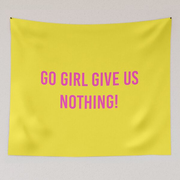 Item preview, go girl give us nothing! designed and sold by CleverJane.