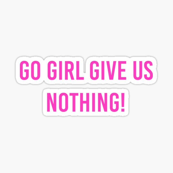 Go Girl Give Us Nothing Sticker By Cleverjane Redbubble