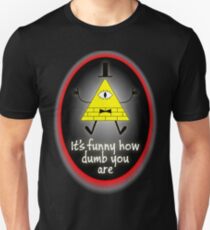 It's Funny How Dumb You Are Unisex T-Shirt