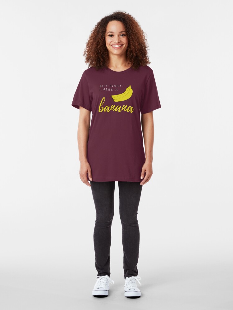 Alternate view of But first I need a banana. Funny meme saying for banana lovers. Perfect for vegans, vegetarians and fruitarians. Slim Fit T-Shirt