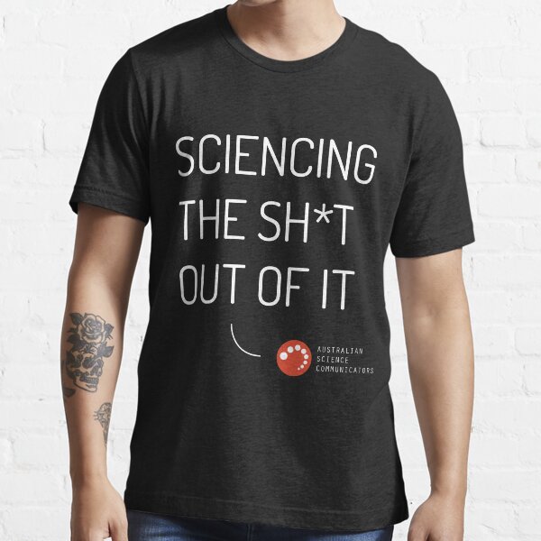 Sciencing The Sh*t Out of It (Dark Background) Essential T-Shirt