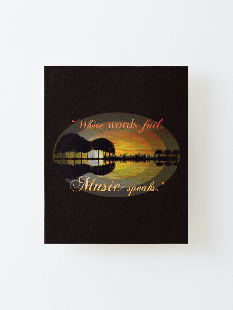 Alternate view of Where words fail, music speaks Mounted Print