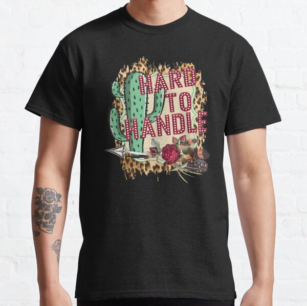 hard to handle cactus shirt