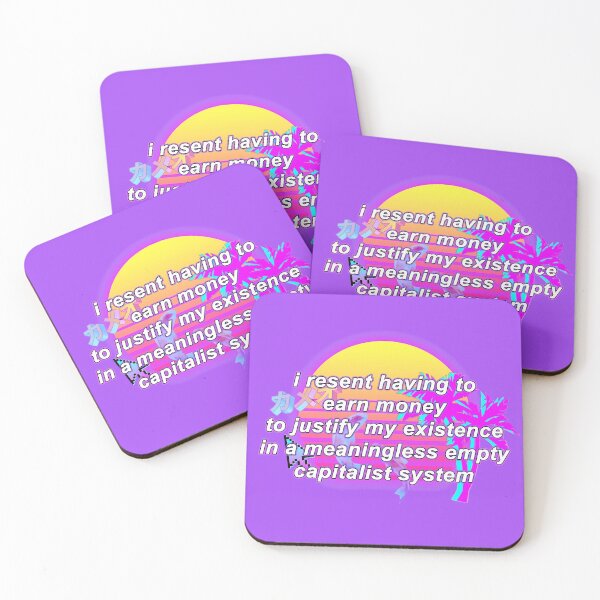 Item preview, i resent having to earn money to justify my existence in a meaningless empty capitalist system designed and sold by CleverJane.