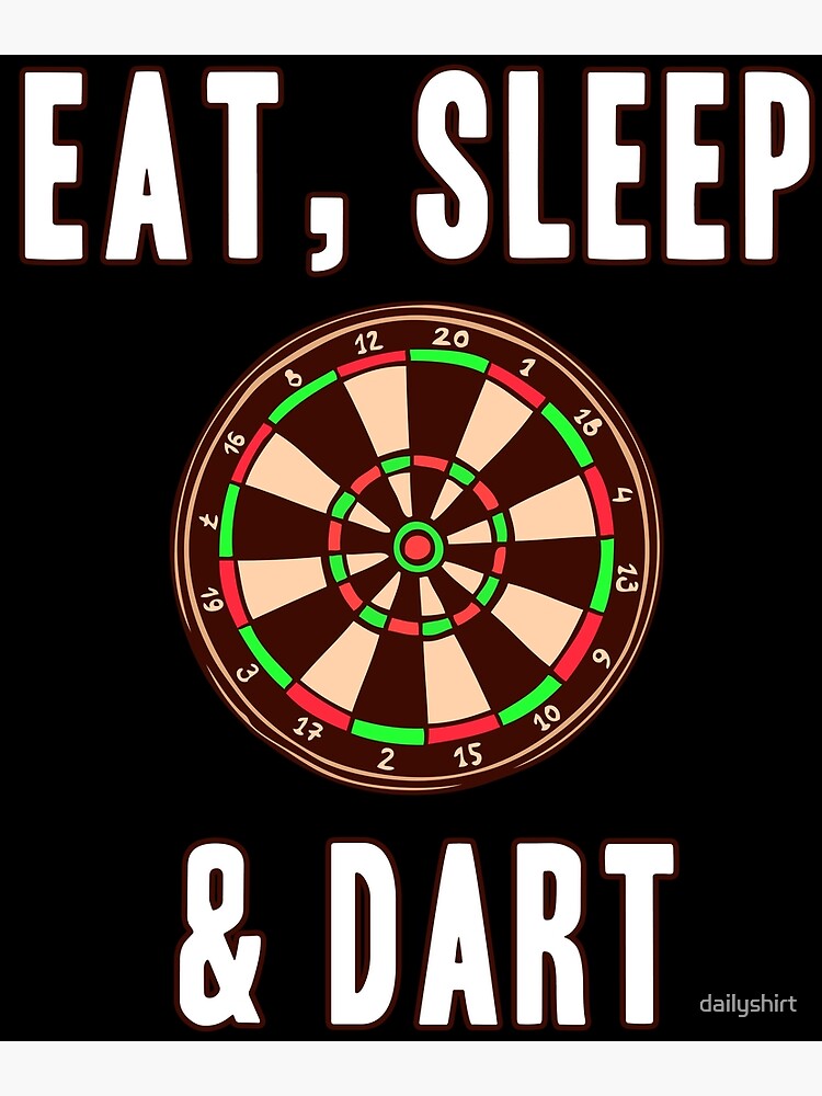 Eat Sleep And Dart Is A T Idea For Darts Players Poster For Sale By Dailyshirt Redbubble