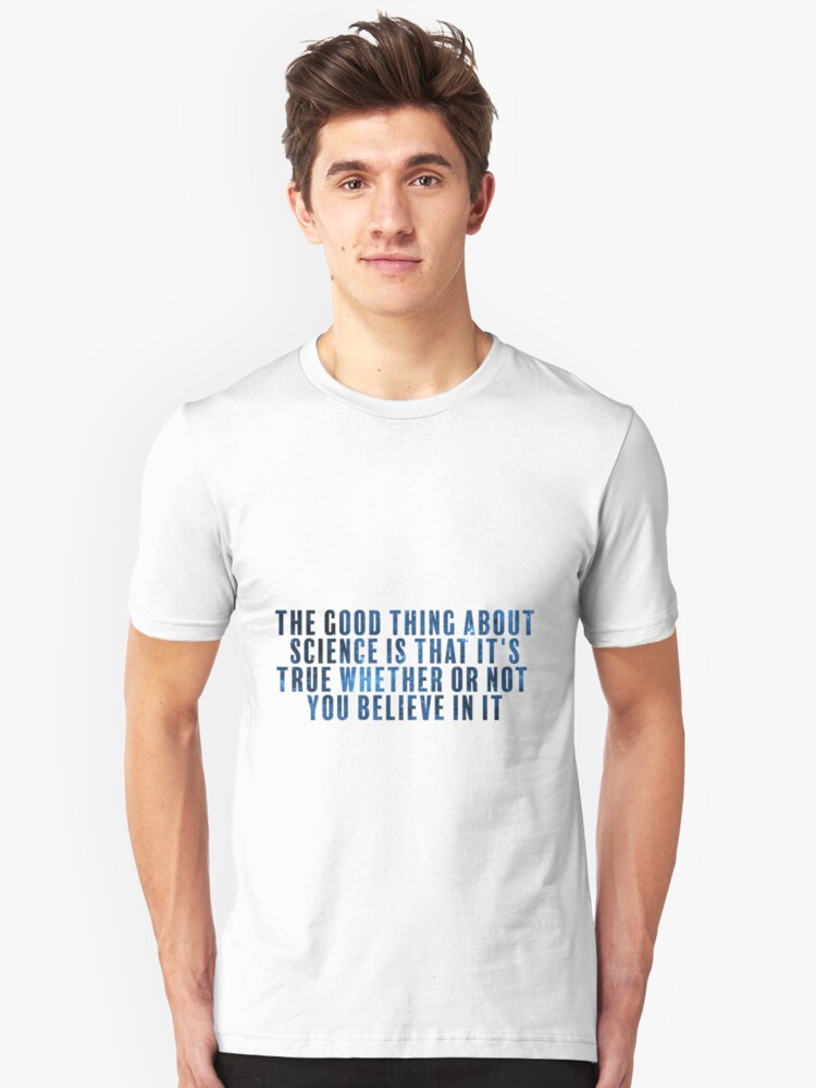 The Good Thing About Science T Shirt By Apwidom Redbubble