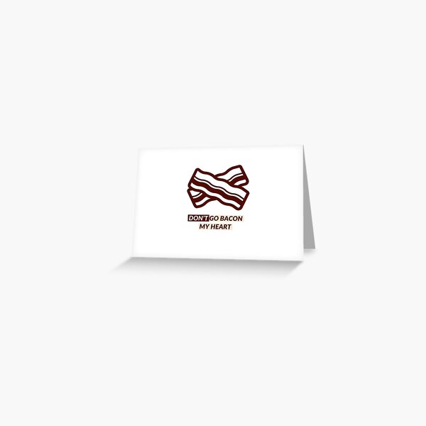 Bacon My Heart Greeting Cards Redbubble - dont go breaking my heart roblox