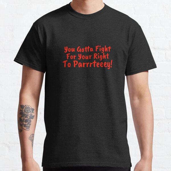 you gotta fight for your right to party chiefs shirt