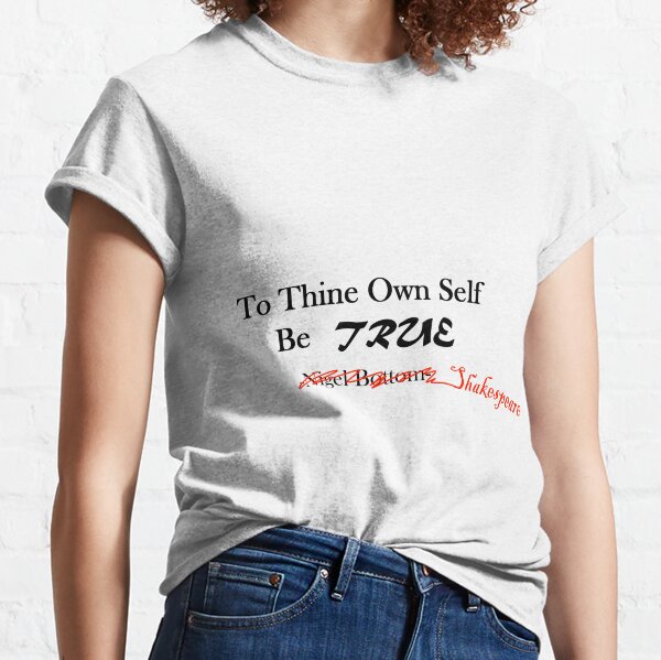 To Thine Own Self Be True Classic T-Shirt