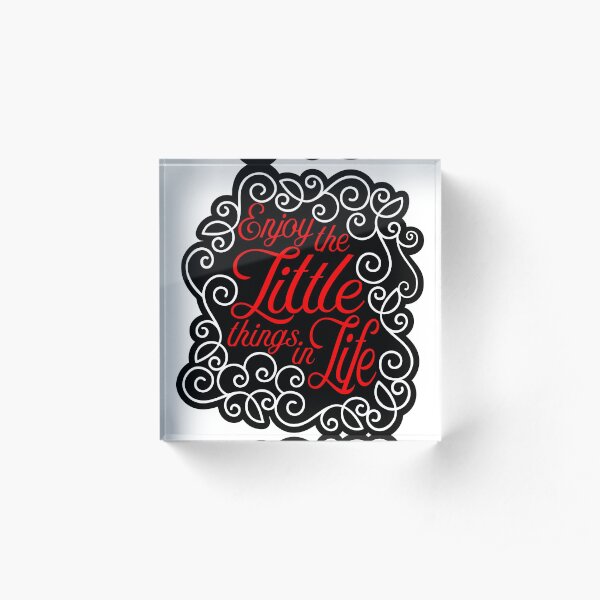 Enjoy the little things in life Acrylic Block