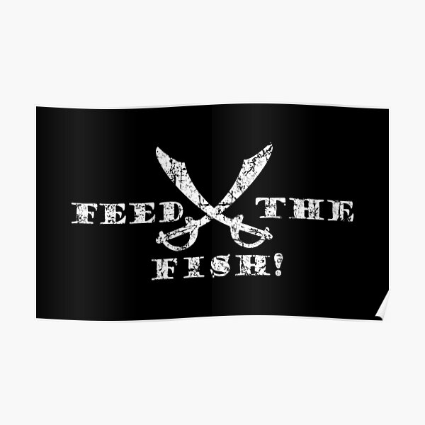 "Feed the Fish Pirate Quote Vintage White" Poster by