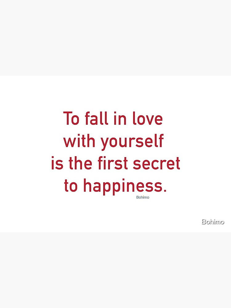 To Fall In Love With Yourself Is The First Secret To Happiness Valentine Quote Motivational Positive Inspirational Wisdom Quotes Own It Wear It Bohimo Art Board Print By Bohimo Redbubble