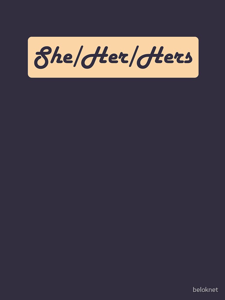 She/Her/Hers Preferred Pronouns by beloknet
