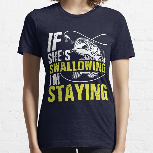 Jerk It Till She Swallows It Its A Fishing Thing T-Shirts for Sale