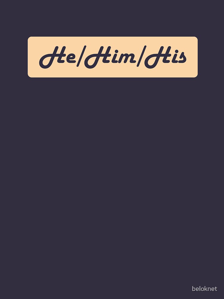 He/Him/His Preferred Pronouns by beloknet
