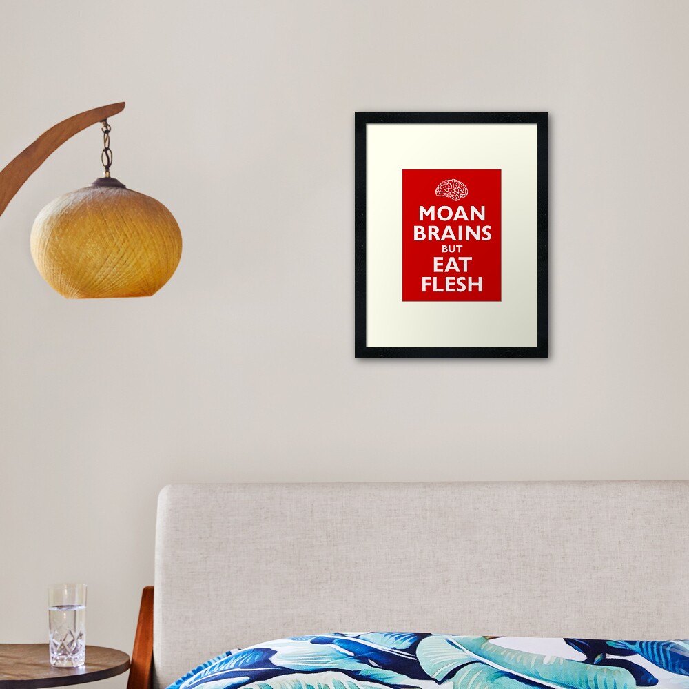 Moan Brains but Eat Flesh Framed Art Print