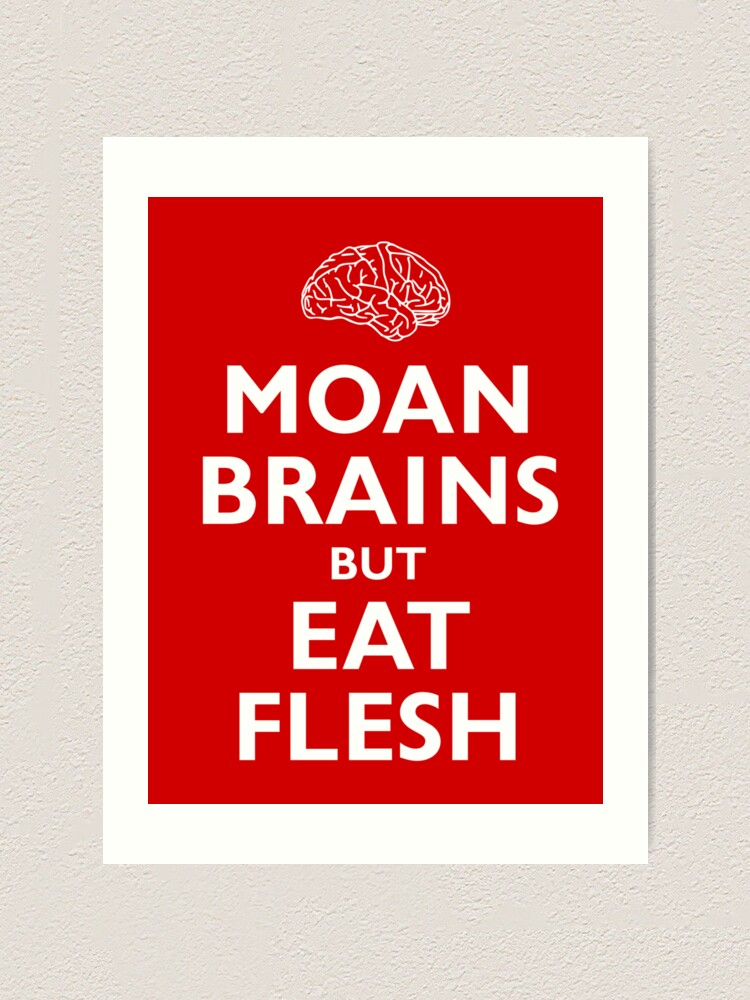 Alternate view of Moan Brains but Eat Flesh Art Print
