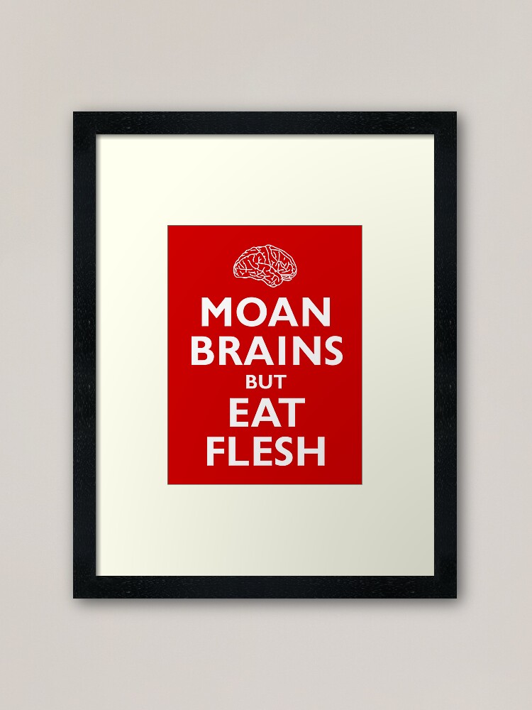 Alternate view of Moan Brains but Eat Flesh Framed Art Print