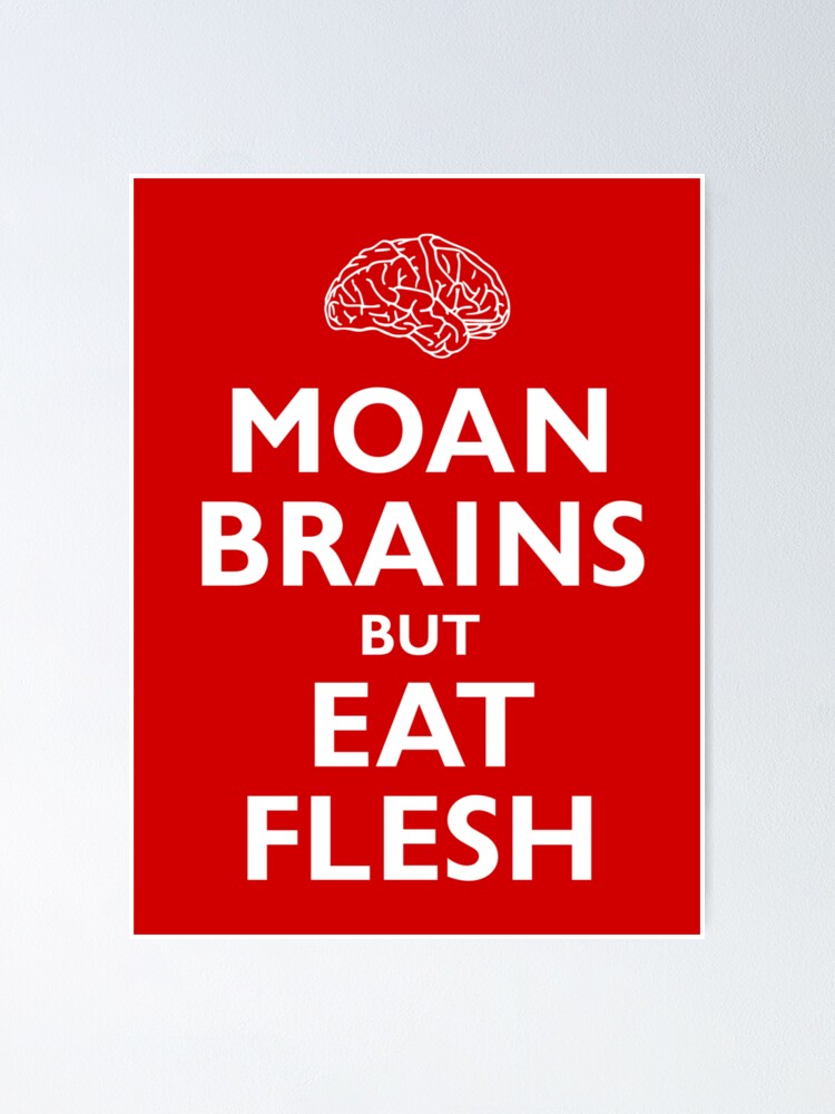 Alternate view of Moan Brains but Eat Flesh Poster