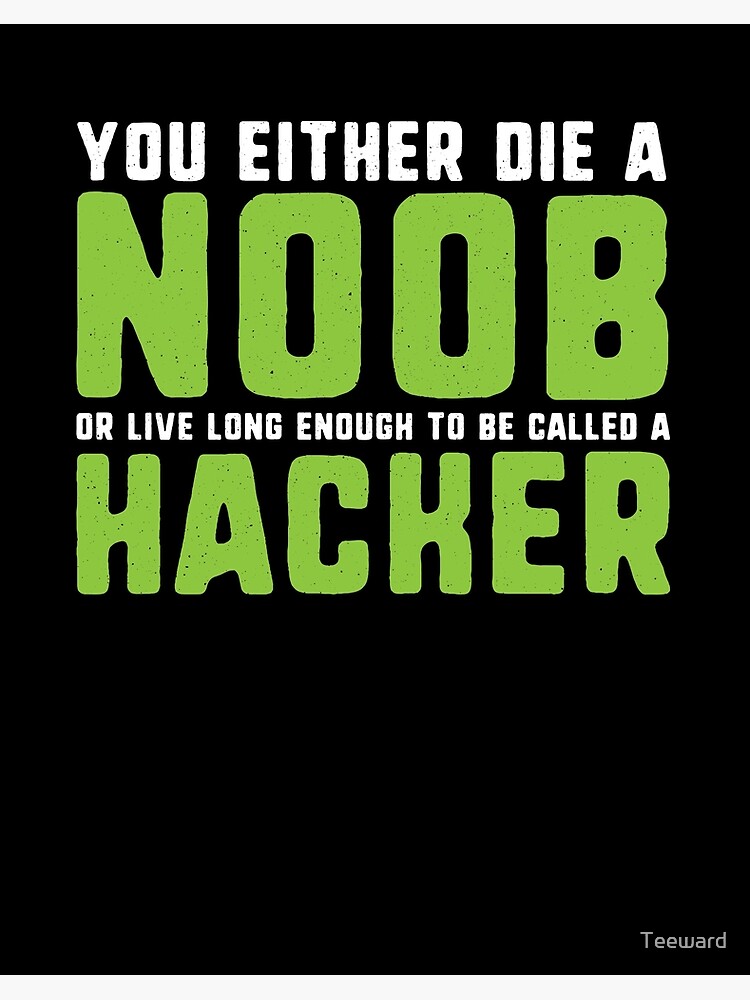 You Either Die A Noob Funny Gamer Gaming Hacker Art Board Print By Teeward Redbubble - noob roblox hacker