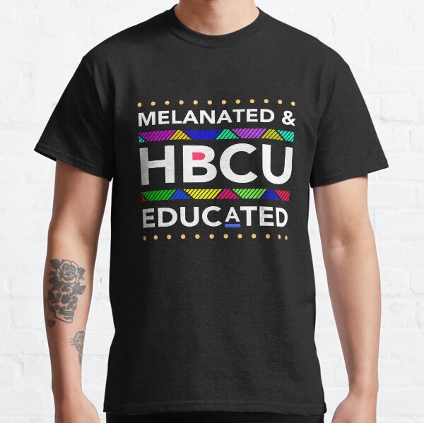Melanated HBCU Educated (Historically Black Colleges Uni's) Classic T-Shirt