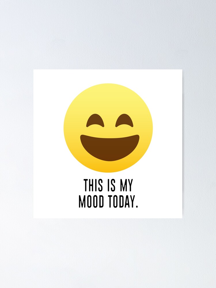 This Is My Mood Today I Am Happy Poster By Urosek Redbubble