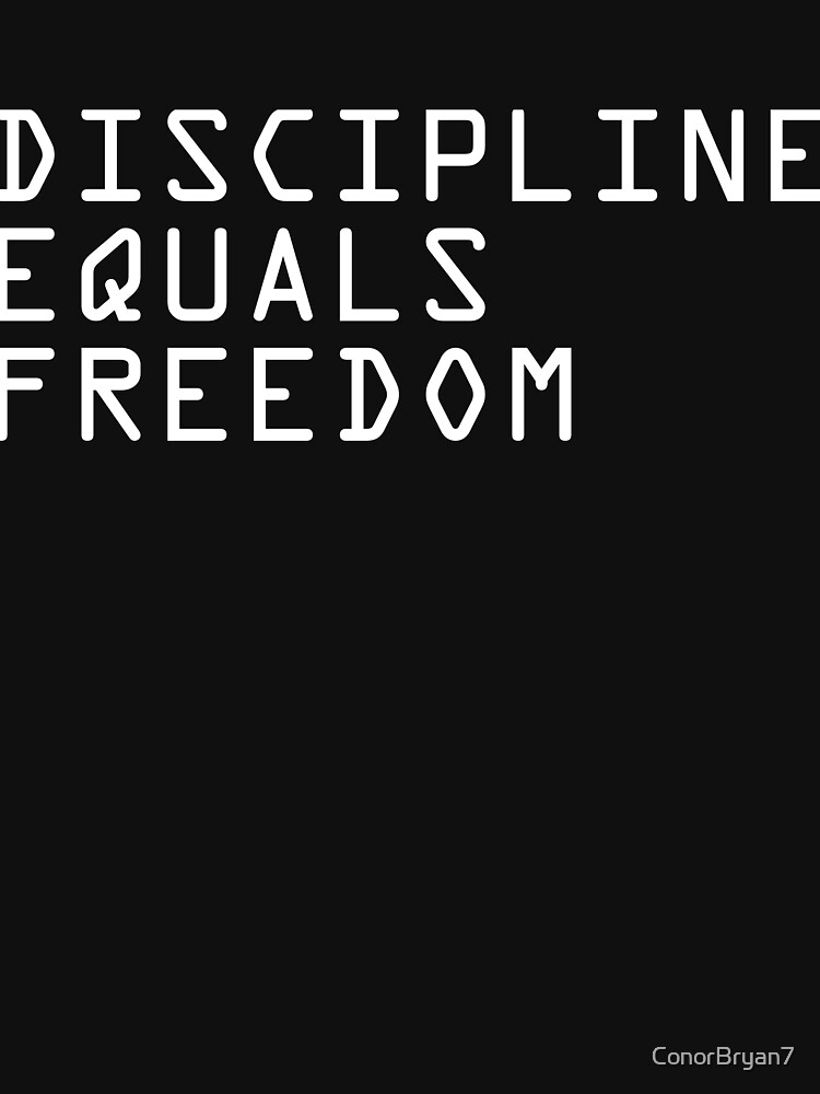 "DISCIPLINE EQUALS FREEDOM 2" T-shirt by ConorBryan7 | Redbubble