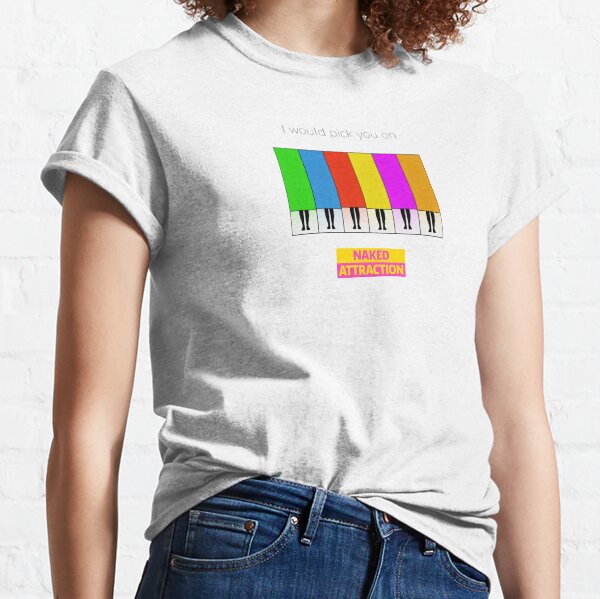 I would pick you on Naked Attraction | People in Boxes (females) Classic T-Shirt