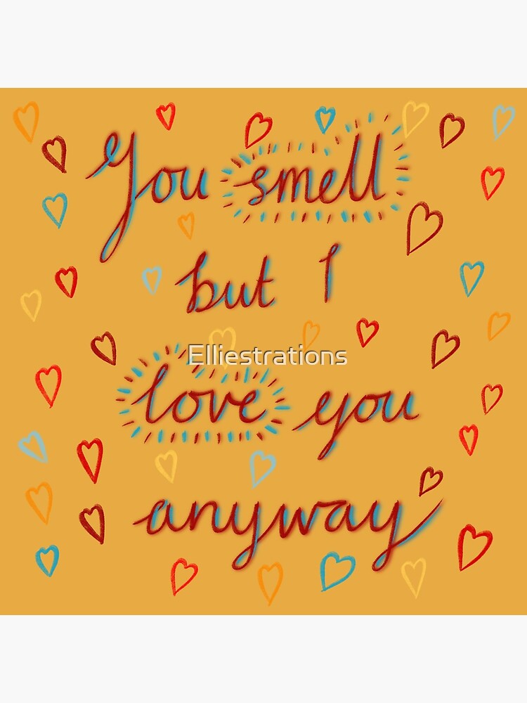 You Smell But I Love You Anyway Greeting Card By Elliestrations Redbubble