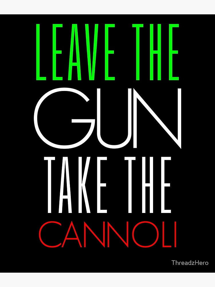 "Leave The Gun Take The Cannoli" Poster for Sale by ThreadzHero Redbubble