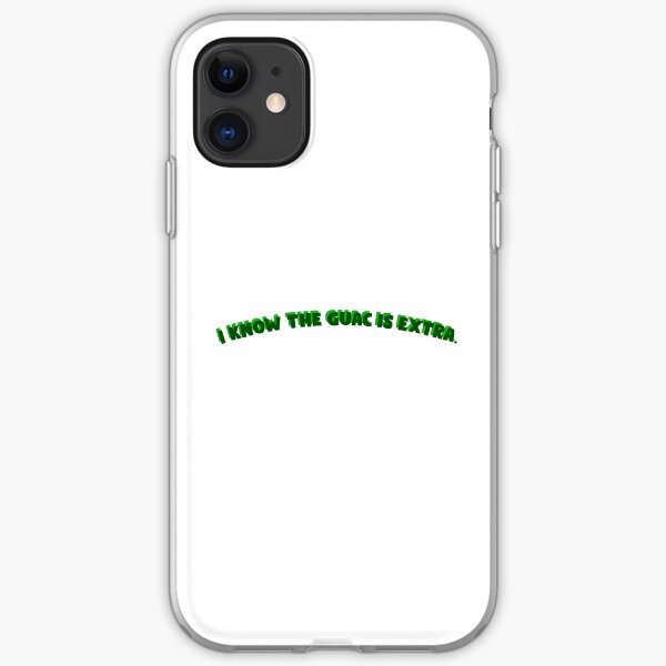 I know the guac is extra. iPhone Soft Case