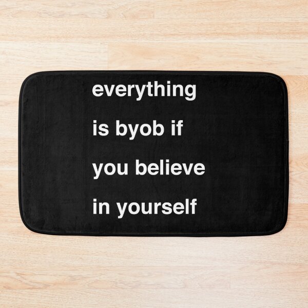 Item preview, Everything Is BYOB If You Believe In Yourself designed and sold by UndeadWizard.