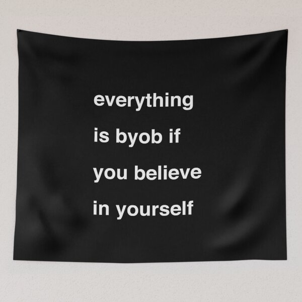 Item preview, Everything Is BYOB If You Believe In Yourself designed and sold by UndeadWizard.