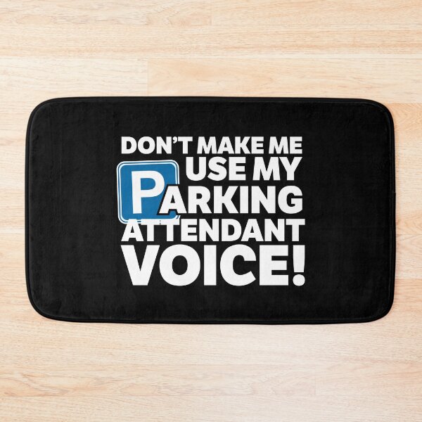 Item preview, Don't Make Me Use My Parking Attendant Voice designed and sold by thingsandthings.