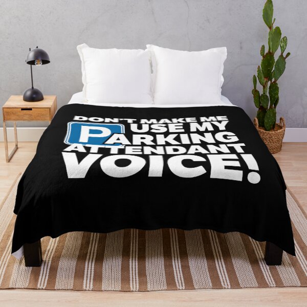 Item preview, Don't Make Me Use My Parking Attendant Voice designed and sold by thingsandthings.