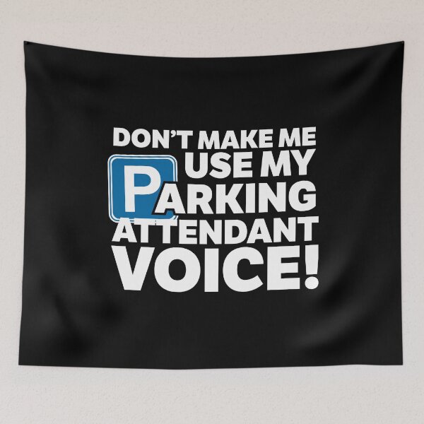 Item preview, Don't Make Me Use My Parking Attendant Voice designed and sold by thingsandthings.