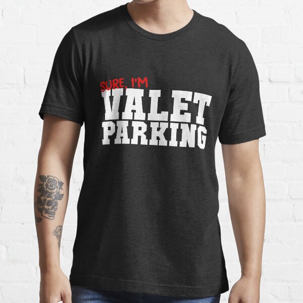 "Sure I'm Valet Parking" Tshirt for Sale by thingsandthings