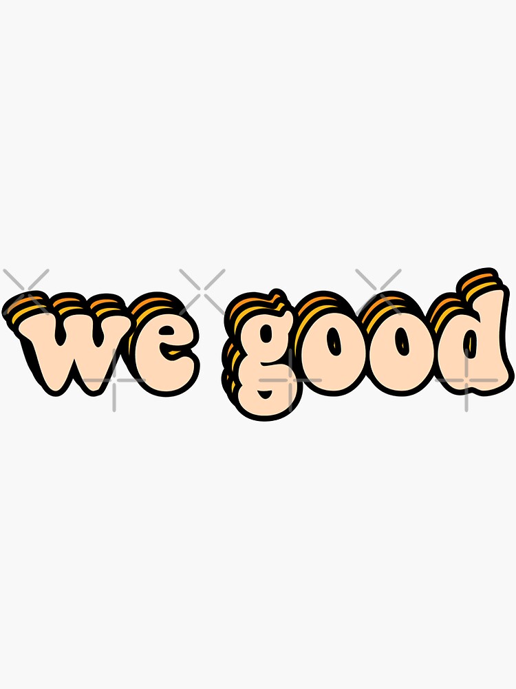 "We Good" Sticker by courtneygall Redbubble
