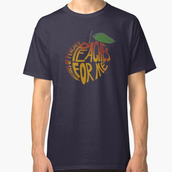 Millions of Peaches. Classic T-Shirt