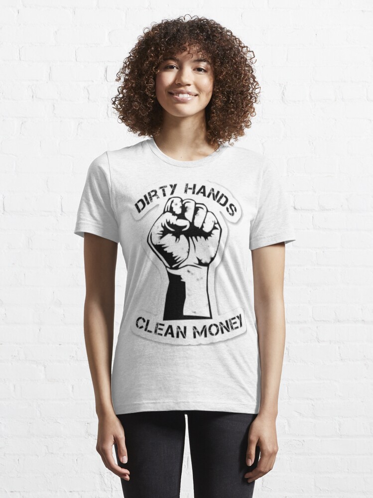 dirty hands clean money t shirt
